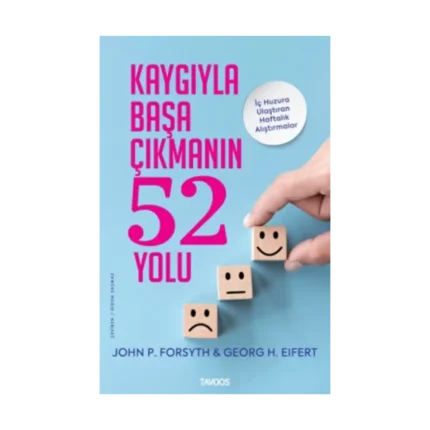 Kaygıyla Başa Çıkmanın 52 Yolu - İç Huzura Ulaştıran Alıştırmalar