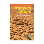 Uranyum Uğruna - Ege’de Terkedilmiş Uranyum Madenleri