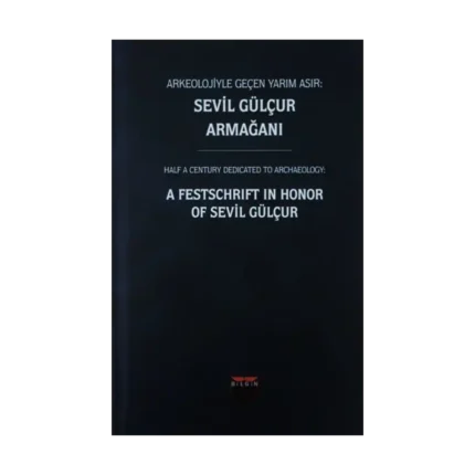 Arkeolojiyle Geçen Yarım Asır : Sevil Gülçur Armağanı (Ciltli)
