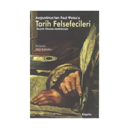Augustinus'tan Paul Weiss'a Tarih Felsefecileri (Seçme Okuma Metinleriyle)