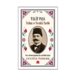 Talat Paşa - İttihat ve Terakki Tarihi