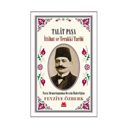 Talat Paşa - İttihat ve Terakki Tarihi