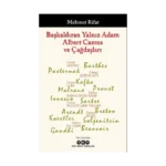 Başkaldıran Yalnız Adam Albert Camus ve Çağdaşları