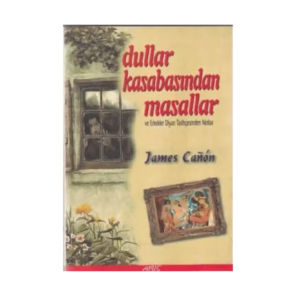 Dullar Kasabasından Masallar ve Erkekler Diyarı Tarihçesinden Notlar