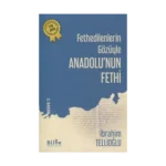 Fethedilenlerin Gözüyle Anadolu’nun Fethi
