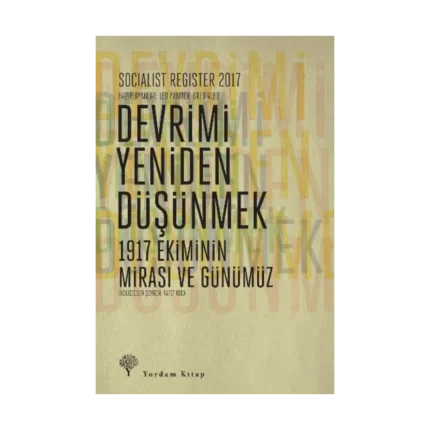 Socialist Register 2017: Devrimi Yeniden Düşünmek - 1917 Ekiminin Mirası ve Günümüz