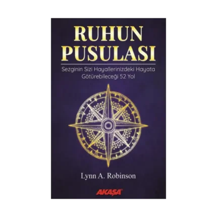 Ruhun Pusulası Sezginin Sizi Hayallerinizdeki Yaşama Götürebileceği 52 Yol