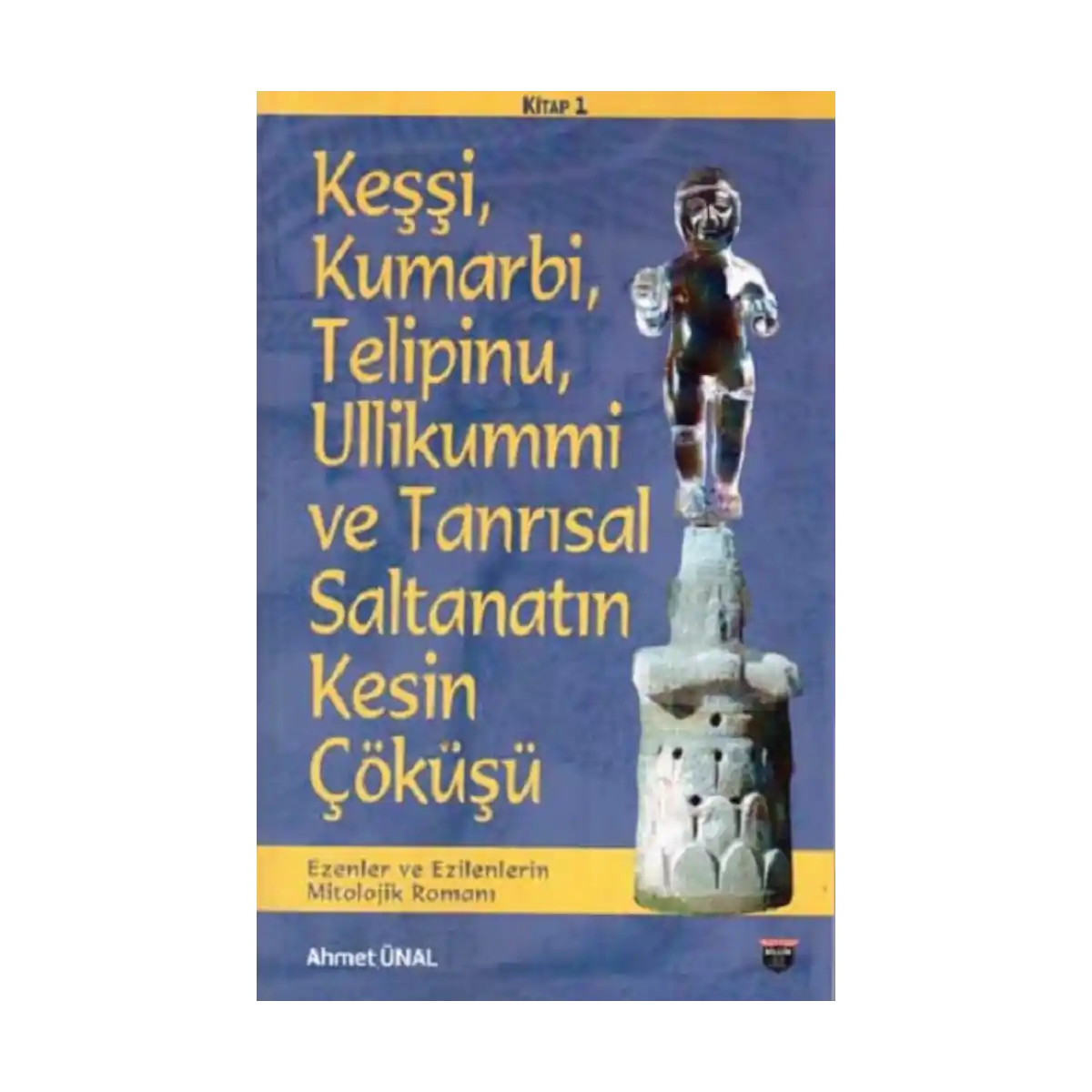 61168-kessi-kumarbi-telipinu-ullikummi-ve-tanrisal-saltanatin-kesin-cokusu-1-1.webp Keşşi,Kumarbi,Telipinu,Ullikummi Ve Tanrisal Saltanatin Kesin Çöküşü - Görsel 1