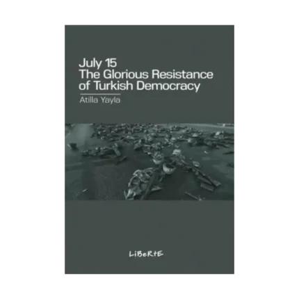 July 15 : The Glorious Resistance of Turkish Democracy