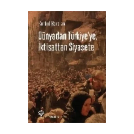 Dünyadan Türkiye'ye, İktisattan Siyasete