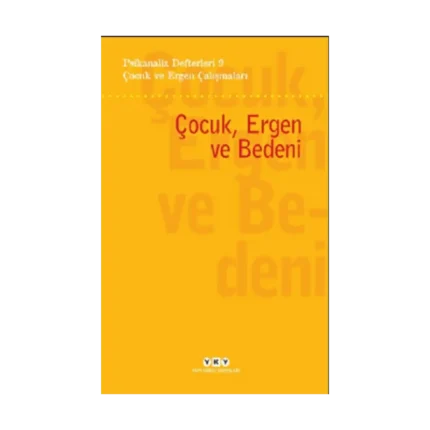 Psikanaliz Defterleri 9- Çocuk ve Ergen Çalışmaları / Çocuk, Ergen ve Bedeni