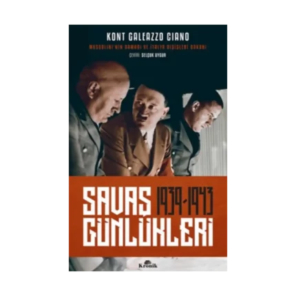 Savaş Günlükleri 1939-1943 (Mussolini'nin Damadı ve İtalya Dışişleri Bakanı Anlatıyor)