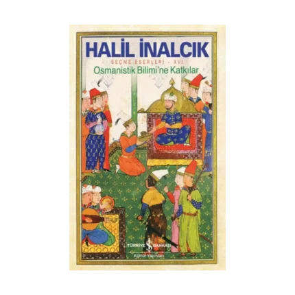 Osmanistik Bilimi'ne Katkılar - Seçme Eserleri XVI