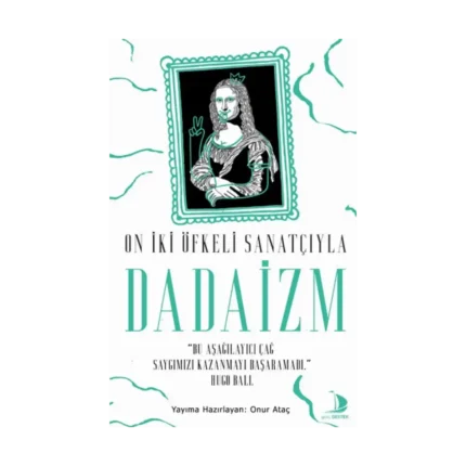 On İki Öfkeli Sanatçıyla Dadaizm