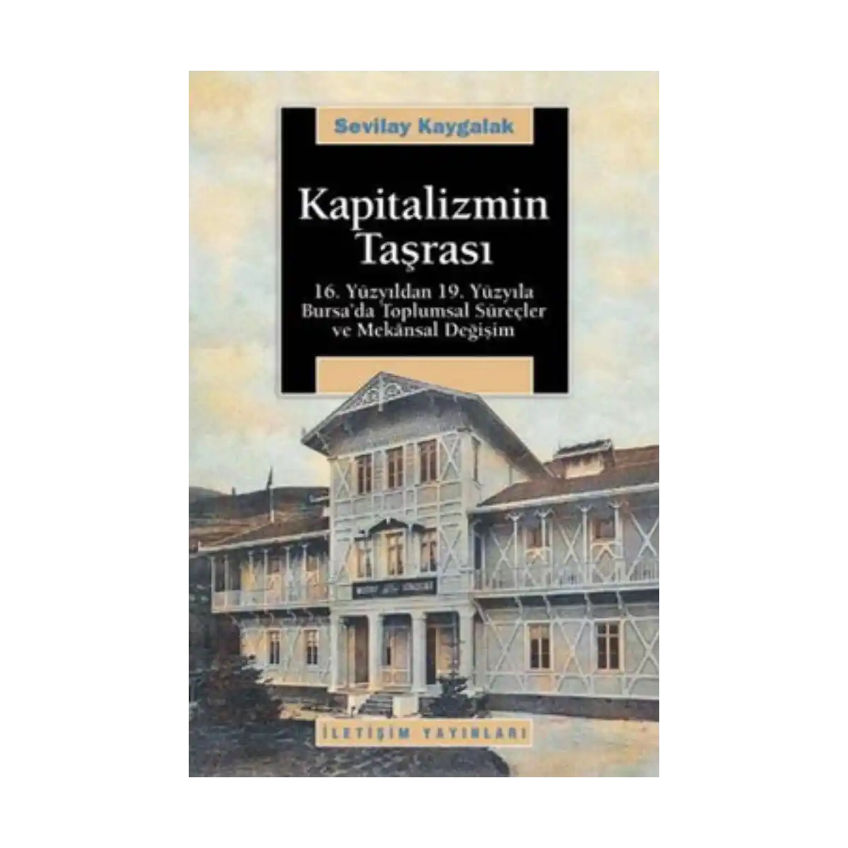 640f0-kapitalizmin-tasrasi-16-yuzyildan-19-yuzyila-bursa-da-toplumsal-surecler-ve-mekansal-degisim-1-1.webp Kapitalizmin Taşrası: 16. Yüzyıldan 19. Yüzyıla Bursa'da Toplumsal Süreçler ve Mekansal Değişim - Görsel 1