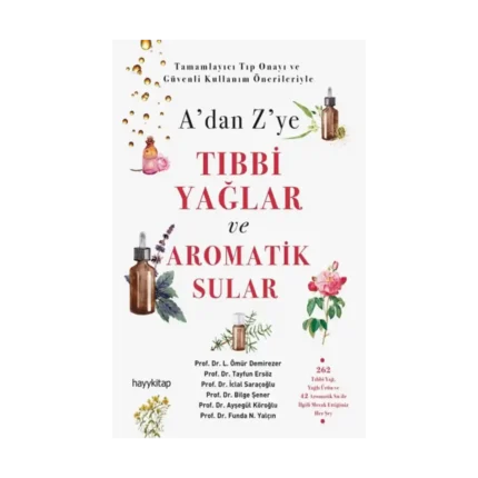 A’dan Z’ye Tıbbi Yağlar ve Aromatik Sular