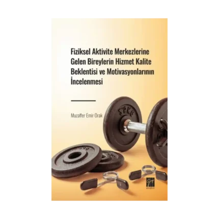 Fiziksel Aktivite Merkezlerine Gelen Bireylerin Hizmet Kalite Beklentisi ve Motivasyonlarının İncelenmesi