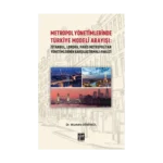 Metropol Yönetimlerinde Türkiye Modeli Arayışı: İstanbul, Londra, Paris Metropolitan Yönetimlerinin Karşılaştırmalı Analizi