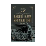 Askeri Hava Seyahatleri Osmanlı’dan Cumhuriyet’e