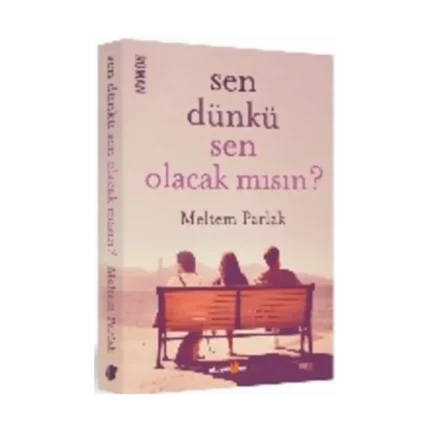 Sen Dünkü Sen Olacak mısın?