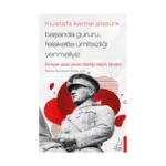 Mustafa Kemal Atatürk - Başarıda Gururu, Felakette Ümitsizliği Yenmeliyiz