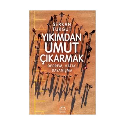 Yıkımdan Umut Çıkarmak