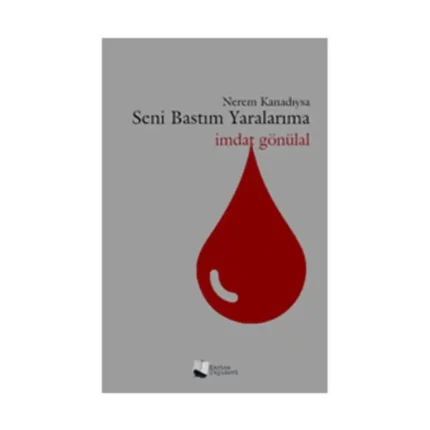 Nerem Kanadıysa Seni Bastım Yaralarıma