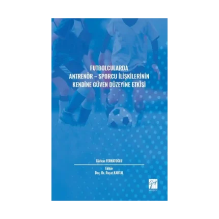 Futbolcularda Antrenör - Sporcu İlişkilerinin Kendine Güven Düzeyine Etkisi