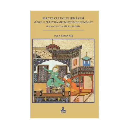 Bir Yolculuğun Hikayesi- Yusuf U Züleyha Mesnevisinde Kemalat