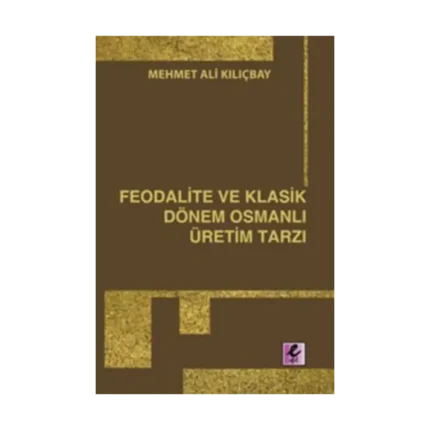 Feodalite ve Klasik Dönem Osmanlı Üretim Tarzı