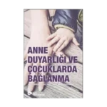 Anne Duyarlılığı ve Çocuklarda Bağlanma