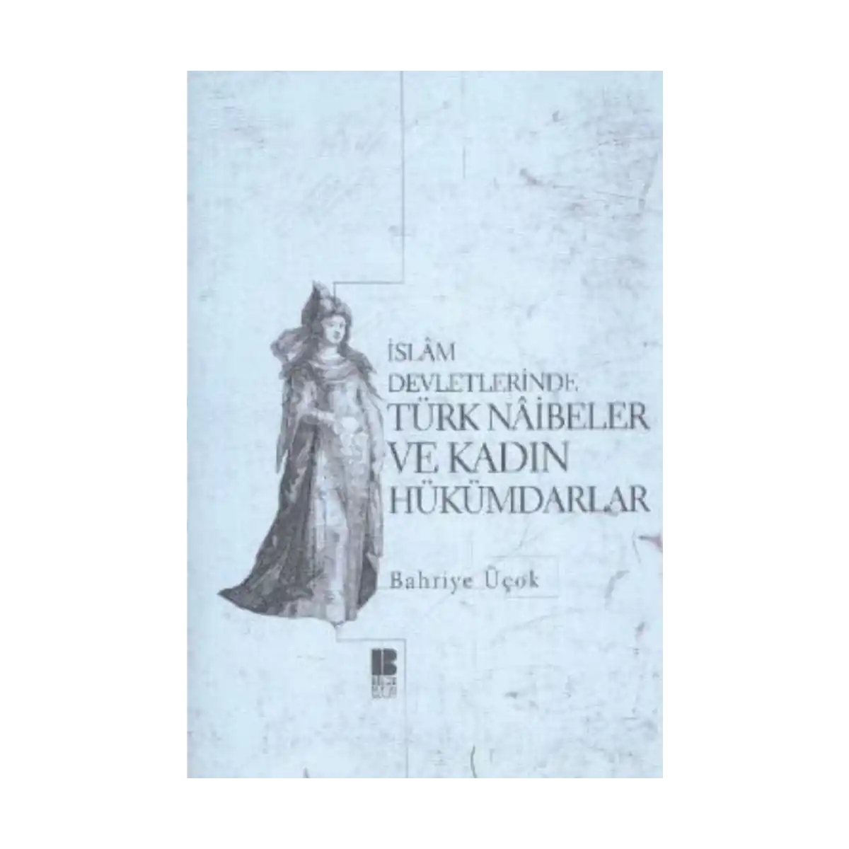 68c01-islam-devletlerinde-turk-naibeler-ve-kadin-hukumdarlar-1-1.webp İslam Devletlerinde Türk Naibeler ve Kadın Hükümdarlar - Görsel 1