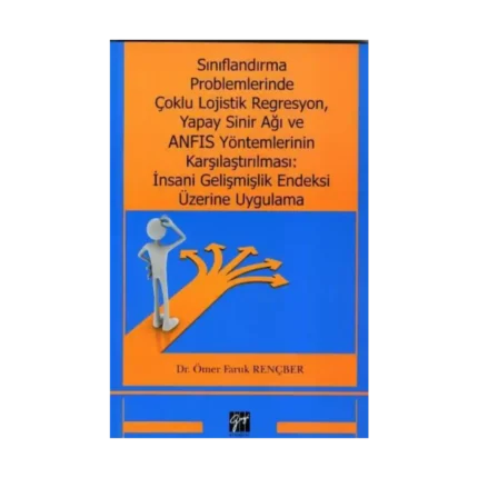 Sınıflandırma Problemlerinde Çoklu Lojistik Regresyon, Yapay Sinir Ağı ve ANFIS Yöntemlerinin Karşılaştırılması: İnsani Gelişmiş