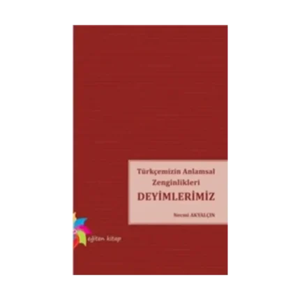 Türkçemizin Anlamsal Zenginlikleri Deyimlerimiz