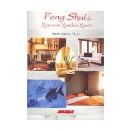 Feng Shui ile Yaşamını Yeniden Yarat