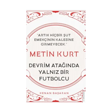 Metin Kurt - Devrim Atağında Yalnız Bir Futbolcu