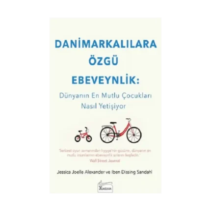 Danimarkalılara Özgü Ebeveynlik - Dünyanın En Mutlu Çocukları Nasıl Yetişiyor