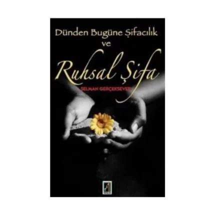 Dünden Bugüne Şifacılık ve Ruhsal Şifa