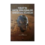 Tokat'ın Antik Yerleşimleri Sempozyumu Bildirileri