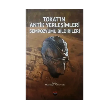 Tokat'ın Antik Yerleşimleri Sempozyumu Bildirileri