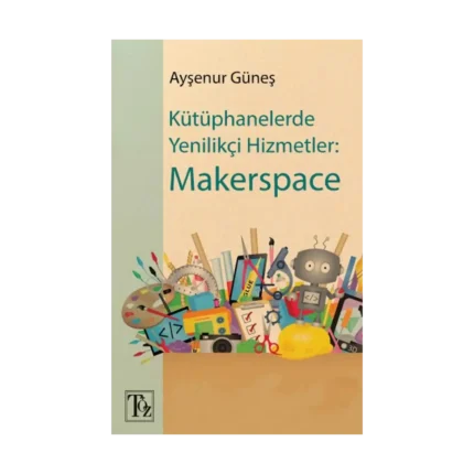 Kütüphanelerde Yenilikçi Hizmetler - Makerspace
