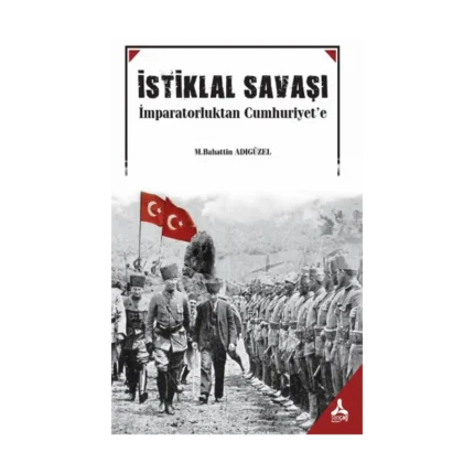 İstiklal Savaşı İmparatorluktan Cumhuruyet'e