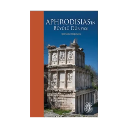 Aphrodisias’ın Büyülü Dünyası – İzzet Keribar Fotoğraflarıyla (Türkçe-İngilizce)