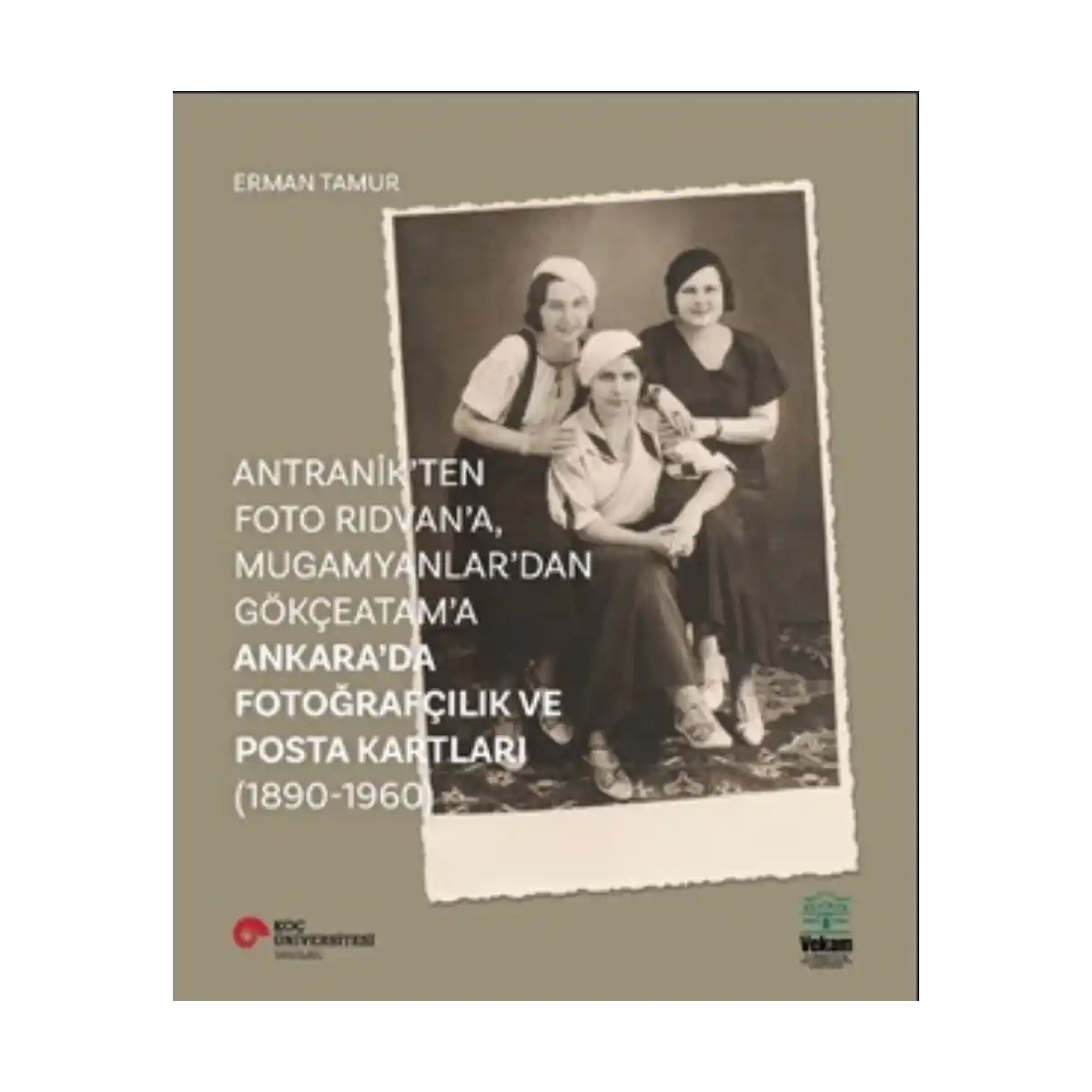 6d164-antranik-ten-foto-ridvan-a-mugamyanlar-dan-gokceatam-a-ankara-da-fotografcilik-ve-posta-kartlari-1890-1960-1-1.webp Antranik’ten Foto Rıdvan’a, Mugamyanlar’dan Gökçeatam’a Ankara’da Fotoğrafçılık Ve Posta Kartları (1890-1960) - Görsel 1