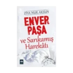 Enver Paşa ve Sarıkamış Harekatı
