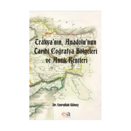Trakyanın Anadolunun Tarihi Coğrafya Bölgeleri Ve