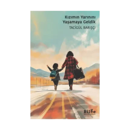 Kızımın Yarınını Yaşamaya Geldik