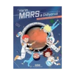 Yarın Mars’a Gidiyoruz – Kızıl Gezegene Yolculuğun İlk Seyir Defteri