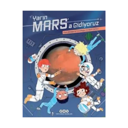 Yarın Mars’a Gidiyoruz – Kızıl Gezegene Yolculuğun İlk Seyir Defteri
