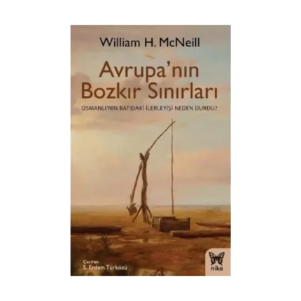 Avrupa'nın Bozkır Sınırları (Osmanlı’nın Batıdaki İlerleyişi Neden Durdu?)